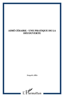 Aimé Césaire - une pratique de la découverte