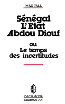 Senegal : l'etat abdou diouf - ou le temps des incertitudes