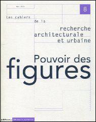 LES CAHIERS DE LA RECHERCHE ARCHITECTURALE ET URBAINE n.8 : pouvoir des figures