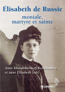 Elisabeth De Russie - Moniale, Martyre Et Sainte