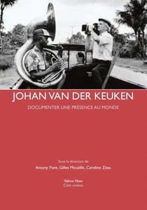Johan van der Keuken - documenter une présence au monde