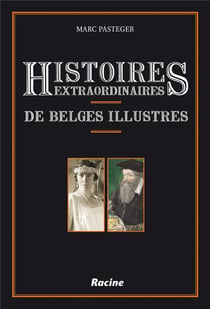 Histoires extraordinaires de belges illustres