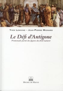 Le defi d'antigone - promenade parmi des figures du droit naturel