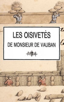 Les oisivetés de monsieur de Vauban