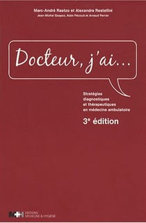 Docteur, j'ai... - stratégies diagnostiques et thérapeutiques en médecine ambulatoire (3e édition)