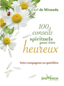 100 conseils spirituels pour être heureux - votre compagnon au quotidien
