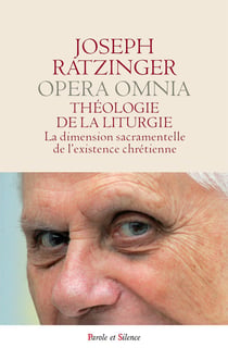 Théologie de la liturgie - la dimension sacramentelle de l'existence chrétienne