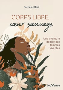 Corps libre, coeur sauvage : Une aventure dédiée aux femmes vivantes