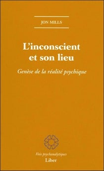 L'inconscient et son lieu : genèse de la réalite psychique
