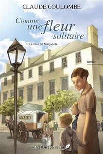 Comme une fleur solitaire Tome 1 : Le rêve de Marguerite