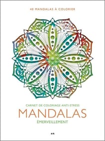 Mandalas émerveillement : carnet de coloriage anti-stress