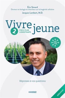 Vivre jeune Tome 2 : 2 fois plus longtemps - réponses à vos questions