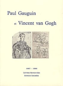 Paul gauguin et vincent van gogh - 1887-1888 - lettres retouvées sources ignorées