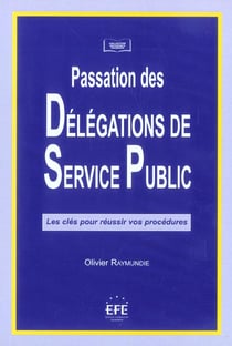 Passation des delegations de service public - les cles pour reussir vos procedures.