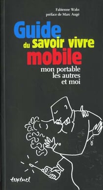 Guide du savoir vivre mobile : mon portable les autres et moi