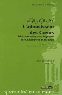 L'adoucisseur des coeurs - récits merveilleux des prophètes, des compagnons et des saints
