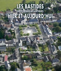 Les bastides des Pyrénées-Atlantiques hier et aujourd'hui