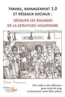 Travail, management 1.0 et réseaux sociaux - déjouer les rouages de la servitude volontaire