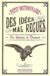 Dictionnaire des idées mal reçues