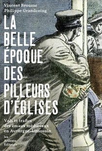 La belle époque des pilleurs d'églises - vols et trafics des émaux médiévaux en Auvergne-Limousin