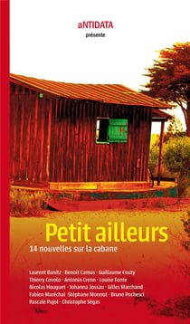 Petit ailleurs - 14 nouvelles sur la cabane