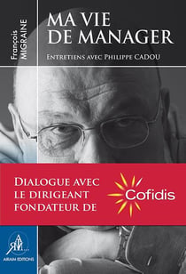 Ma vie de manager - entretiens avec philippe cadou