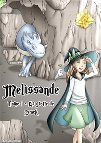 Mélissande Tome 1 : la grotte de Drack