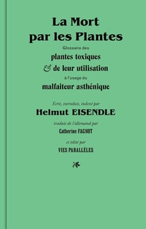 La mort par les plantes - glossaire des plantes toxiques et de leur utilisation a l'usage du malfaiteur asthénique