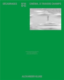 Décadrages, n° 44-45/2020-2021 : Dossier Alexander Kluge