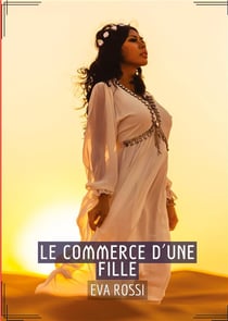 Le Commerce d'une Fille : Séduction et Désir : Le Voyage Sensuel d'une Femme