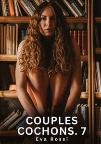 Couples Cochons. 7 : Nouvelles Érotiques de Sexe Tabou pour Adultes