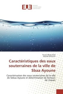 Caracteristiques des eaux souterraines de la ville de Sbaa Ayoune : Caracterisation des eaux souterraines de la ville de Sebaa Ayoune et determination de facteurs