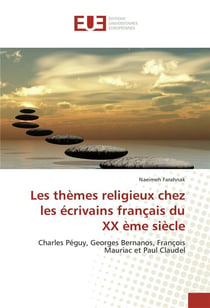 Les thèmes religieux chez les écrivains français du XXème siècle - Charles Péguy, Georges Bernanos, François Mauriac et Paul Claudel