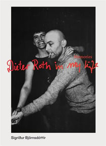 Dieter Roth in my life : Memories