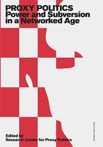 Proxy politics - power and subversion in a networked age