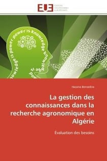 La gestion des connaissances dans la recherche agronomique en algerie - evaluation des besoins