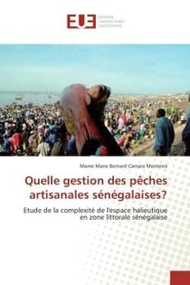 Quelle gestion des pêches artisanales sénégalaises? : Etude de la complexité de l'espace halieutique en zone littorale sénégalaise