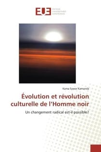 Evolution et revolution culturelle de l'Homme noir : Un changement radical est-il possible?