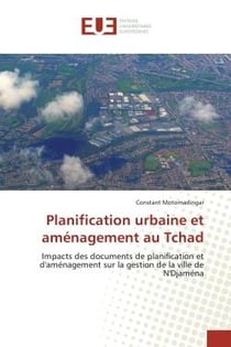 Planification urbaine et aménagement au Tchad : Impacts des documents de planification et d'aménagement sur la gestion de la ville de N'Djaména