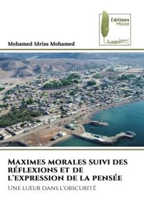 Maximes morales suivi des réflexions et de l'expression de la pensée : Une lueur dans l'obscurité