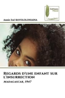 Regards d'une enfant sur l'insurrection : Madagascar, 1947