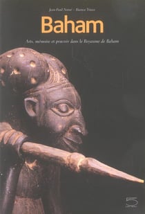 Baham : Arts, Mémoire et Pouvoir dans Le...