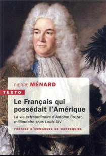 Le français qui possédait l'Amérique - la vie extraordinaire d'Antoine Crozat
