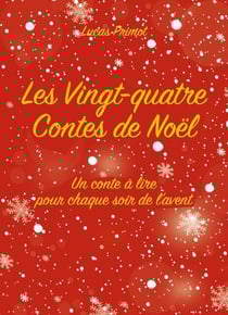 Les vingt-quatre contes de Noël : un conte à lire pour chaque soir de l'avent