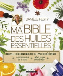 Ma bible des huiles essentielles - nouvelle édition enrichie du livre de référence