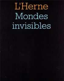 Les cahiers de l'Herne : mondes invisibles