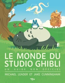 Le monde du Studio Ghibli : un guide non officiel