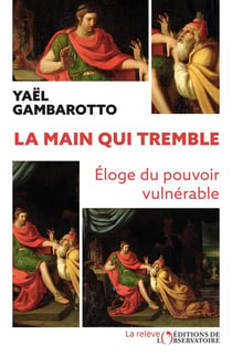 La main tremble : Eloge du pouvoir vulnérable