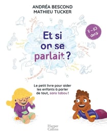 Et si on se parlait ? le petit livre pour aider les enfants à parler de tout, sans taboo - 7/10 ans