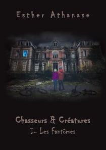 Chasseurs & créatures Tome 1 - les fantômes
